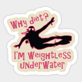 Why Diet? I'm weightless underwater Sticker